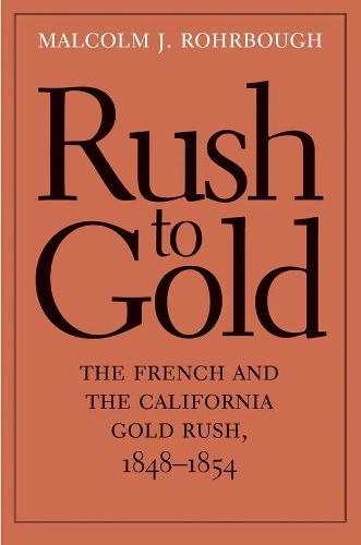 Cover image for Rush to Gold: The French and the California Gold Rush, 1848-1854