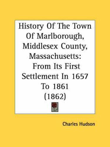 Cover image for History of the Town of Marlborough, Middlesex County, Massachusetts: From Its First Settlement in 1657 to 1861 (1862)
