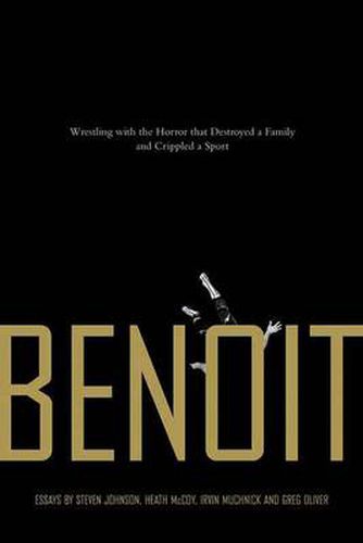 Benoit: Wrestling With the Horror that Destroyed a Family and Crippled a Sport