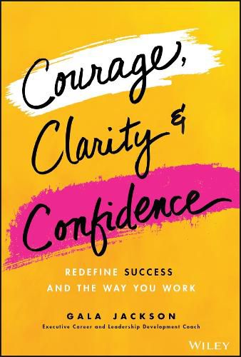 Cover image for Courage, Clarity, and Confidence: Redefining How Successful Women Work