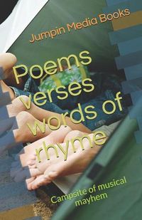 Cover image for Poems verses words of rhyme: Campsite of musical mayhem