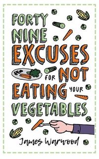 Cover image for 49 Excuses for Not Eating Your Vegetables