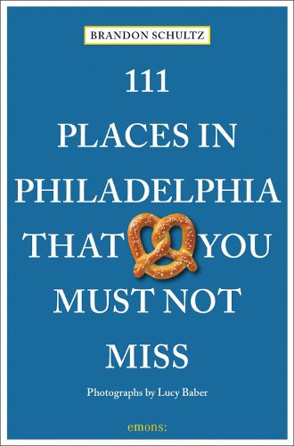 Cover image for 111 Places in Philadelphia That You Must Not Miss