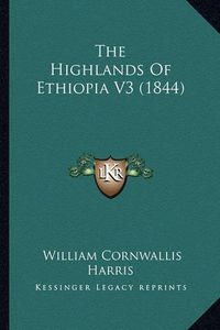 Cover image for The Highlands of Ethiopia V3 (1844)