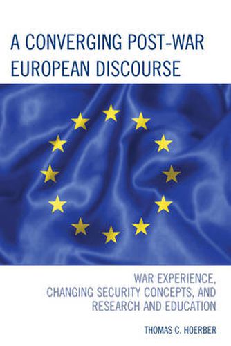 Cover image for A Converging Post-War European Discourse: War Experience, Changing Security Concepts, and Research and Education