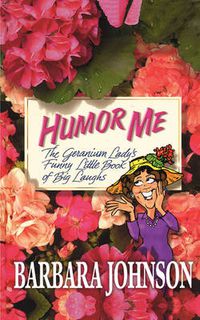 Cover image for Humor Me: The Geranium Lady's Funny Little Book of Big Laughs