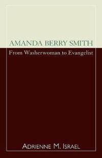 Cover image for Amanda Berry Smith: From Washerwoman to Evangelist