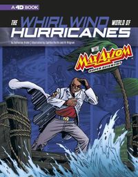 Cover image for The Whirlwind World of Hurricanes with Max Axiom, Super Scientist: 4D an Augmented Reading Science Experience