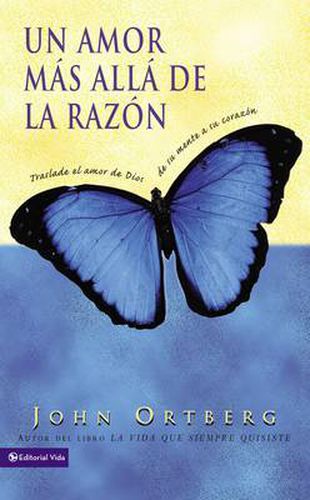 Cover image for Un Amor Mas Alla de la Razon: Traslade El Amor de Dios de Su Mente a Su Corazon