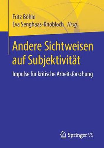 Cover image for Andere Sichtweisen Auf Subjektivitat: Impulse Fur Kritische Arbeitsforschung