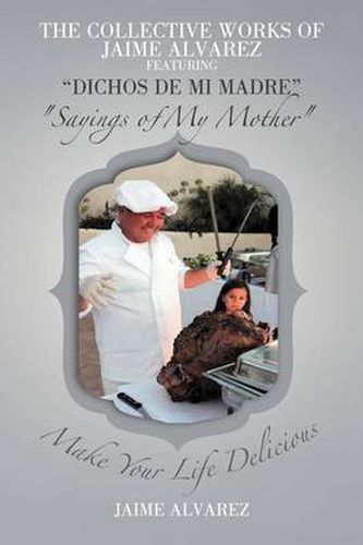 Cover image for THE COLLECTIVE WORKS OF JAIME ALVAREZ FEATURING "DICHOS DE MI MADRE" "Sayings of My Mother"