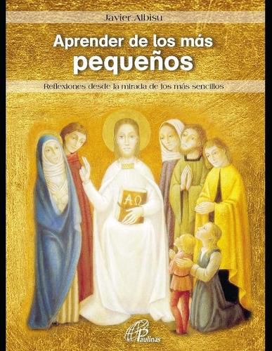 Cover image for Aprender de los mas pequenos: Reflexiones desde la mirada de los mas sencillos