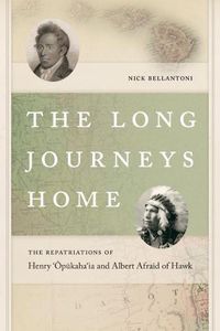 Cover image for The Long Journeys Home: The Repatriations of Henry 'Opukaha'ia and Albert Afraid of Hawk