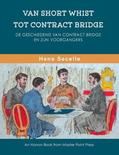 Cover image for Van Short Whist Tot Contract Bridge: De geschiedenis van Contract Bridge en zijn voorgangers