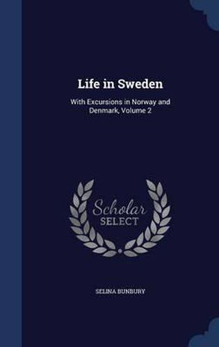 Cover image for Life in Sweden: With Excursions in Norway and Denmark; Volume 2