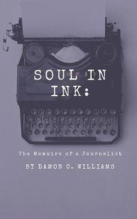 Cover image for Soul in Ink: The Memoirs of a Journalist