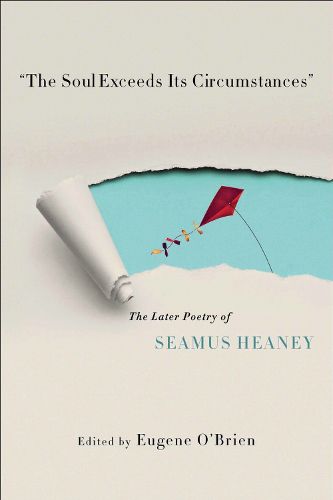 Cover image for The Soul Exceeds Its Circumstances: The Later Poetry of Seamus Heaney
