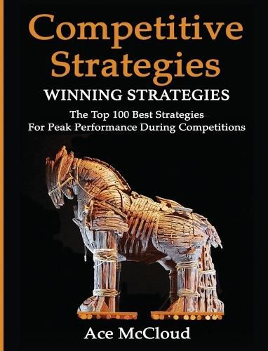 Cover image for Competitive Strategy: Winning Strategies: The Top 100 Best Strategies For Peak Performance During Competitions