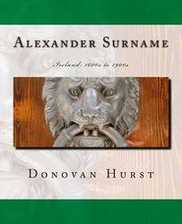 Cover image for Alexander Surname: Ireland: 1600s to 1900s