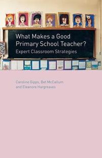 Cover image for What Makes a Good Primary School Teacher?: Expert Classroom Strategies