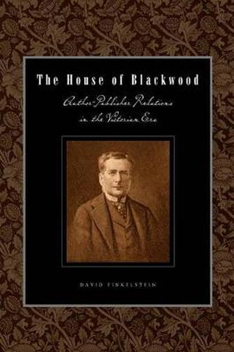 Cover image for The House of Blackwood: Author-Publisher Relations in the Victorian Era