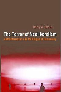 Cover image for Terror of Neoliberalism: Authoritarianism and the Eclipse of Democracy