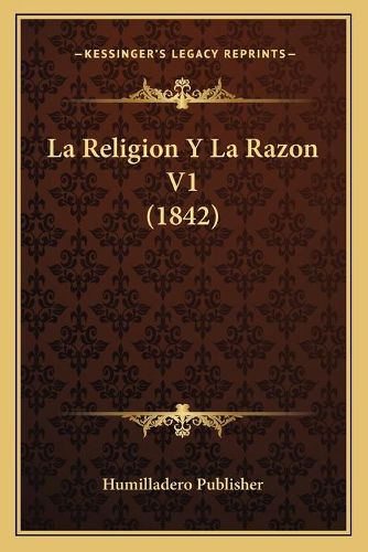 Cover image for La Religion y La Razon V1 (1842)