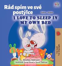 Cover image for I Love to Sleep in My Own Bed (Czech English Bilingual Book for Kids)