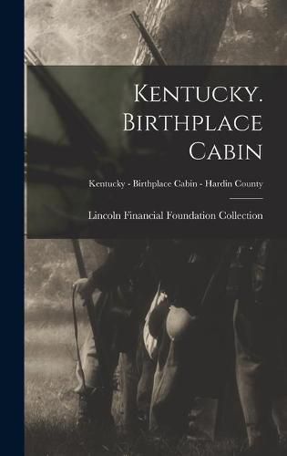 Cover image for Kentucky. Birthplace Cabin; Kentucky - Birthplace Cabin - Hardin County