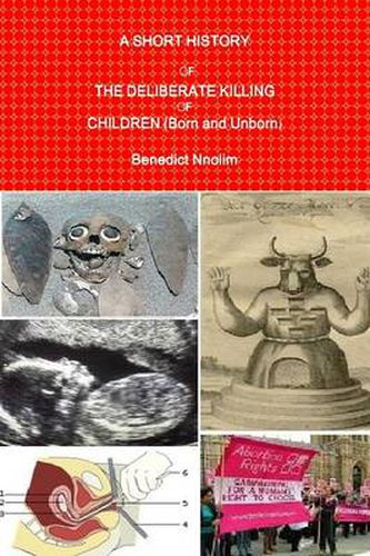 Cover image for A Short History of the Deliberate Killing of Children (Born and Unborn)