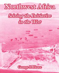 Cover image for Northwest Africa: Seizing the Initiative in the West