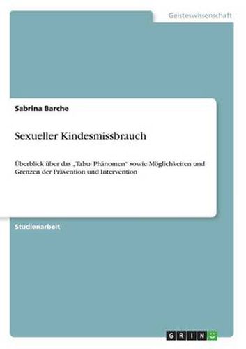 Cover image for Sexueller Kindesmissbrauch: UEberblick uber das  Tabu- Phanomen sowie Moeglichkeiten und Grenzen der Pravention und Intervention