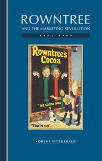 Cover image for Rowntree and the Marketing Revolution, 1862-1969