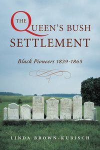 Cover image for The Queen's Bush Settlement: Black Pioneers 1839-1865