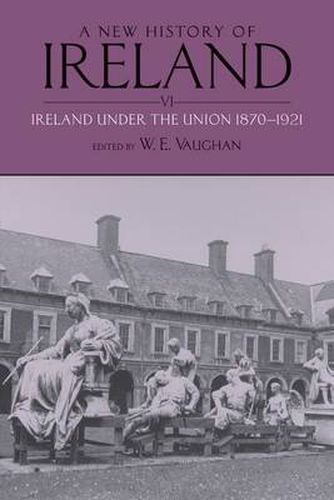 Cover image for A New History of Ireland, Volume VI: Ireland Under the Union, II: 1870-1921