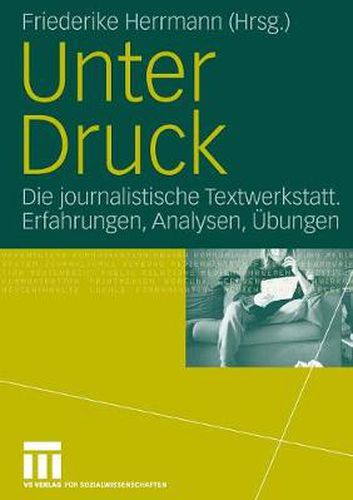 Cover image for Unter Druck: Die Journalistische Textwerkstatt; Erfahrungen, Analysen, UEbungen