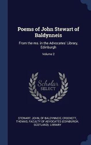 Poems of John Stewart of Baldynneis: From the Ms. in the Advocates' Library, Edinburgh; Volume 2