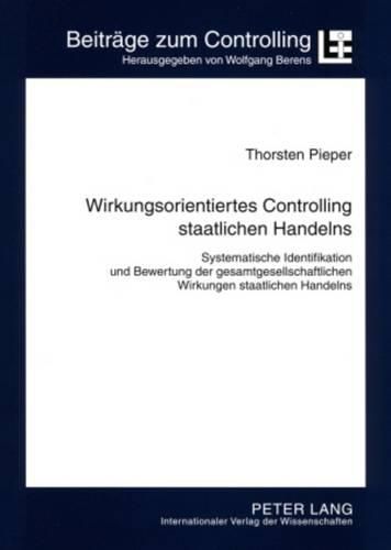 Cover image for Wirkungsorientiertes Controlling Staatlichen Handelns: Systematische Identifikation Und Bewertung Der Gesamtgesellschaftlichen Wirkungen Staatlichen Handelns