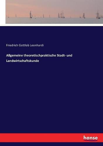 Cover image for Allgemeine theoretischpraktische Stadt- und Landwirtschaftskunde