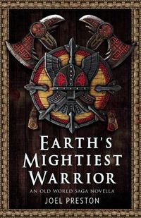 Cover image for Earth's Mightiest Warrior: An Old World Saga Novella