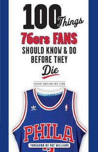 Cover image for 100 Things 76ers Fans Should Know & Do Before They Die