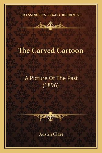 Cover image for The Carved Cartoon: A Picture of the Past (1896)