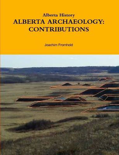 Alberta History: ALBERTA ARCHAEOLOGY: CONTRIBUTIONS