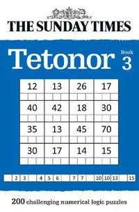 Cover image for The Sunday Times Tetonor Book 3: 200 Challenging Numerical Logic Puzzles
