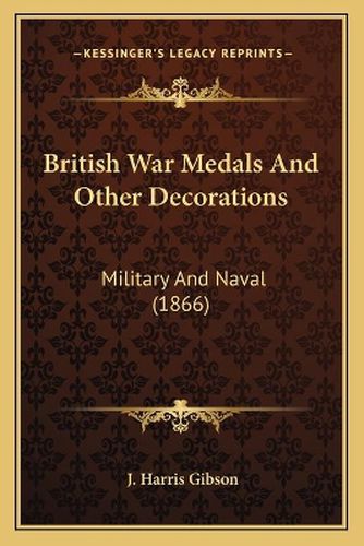Cover image for British War Medals and Other Decorations: Military and Naval (1866)