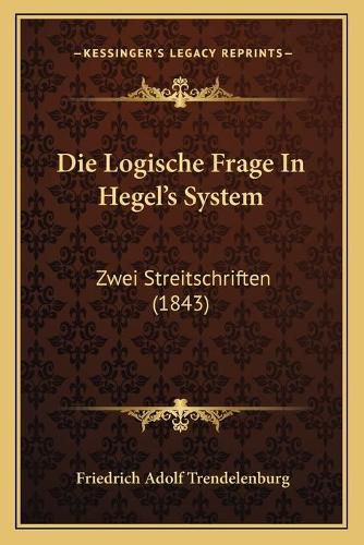 Cover image for Die Logische Frage in Hegel's System: Zwei Streitschriften (1843)