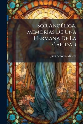Cover image for Sor Angelica, Memorias De Una Hermana De La Caridad