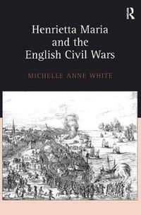 Cover image for Henrietta Maria and the English Civil Wars