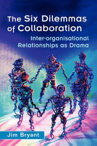 Cover image for The Six Dilemmas of Collaboration: Inter-organisational Relationships as Drama