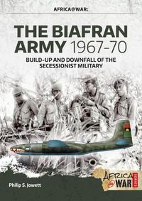 Cover image for The Biafran Army 1967-70: Build-Up and Downfall of the Secessionist Military